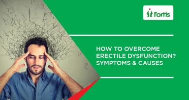 How to Overcome Erectile Dysfunction? Symptoms & Causes